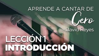 Lección 1  Introducción  Aprende a Cantar de Cero con David Reyes [upl. by Juliane]