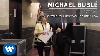 Michael Bublé  Nordstrom quot80 Suitsquot Episode 1 The Introduction Extra [upl. by Rednazxela352]