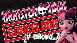 Monster High será CANCELADO [upl. by Notrab353]