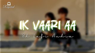 Ik Vaari Aa 8D Lofi Audio  Raabta  Arijit Singh  Sushant  Kriti  Lofi x Slowed Reverb MixTape [upl. by Burg]