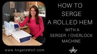 HOW TO SERGE SEW A ROLLED HEM  ANGELA WOLF [upl. by Adiol]