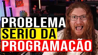 O PROBLEMA SEM SOLUÇÃO DA PROGRAMAÇÃO QUE CRIA DEVS DERROTADOS [upl. by Nirrak]