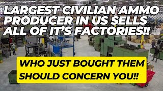 The Largest US Civilian Ammo Producer Just Sold ALL Of Their Factories Heres Why You Should Worry [upl. by Eidod]