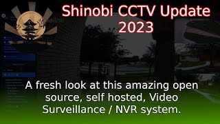 Shinobi Update This 2023 look at Shinobi CCTV System Helps show the power of open source [upl. by Pincus592]