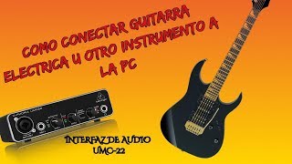 CONECTAR GUITARRA O CUALQUIER INSTRUMENTO A PC REVIEW INTERFAZ U PHORIA UMC22 [upl. by Lisk]