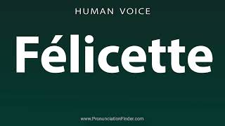 How To Pronounce Felicette [upl. by Aztiram]