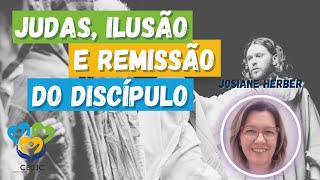 JUDAS ILUSÃO E REMISSÃO DO DISCÍPULO por Josiane Herber  Centro espírita Deus Jesus e Caridade [upl. by Elirpa]