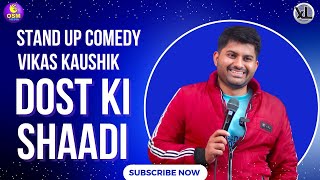 Dost Ki Shaadi  Stand Up Comedy By Vikas Kaushik  Xtra Laugh Show [upl. by Cini]