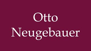 How to Pronounce Otto Neugebauer Correctly in German [upl. by Straub]