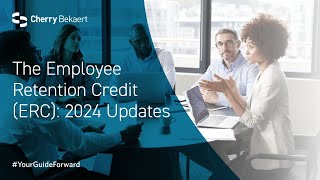 The Employee Retention Credit ERC 2024 Updates [upl. by Yllen795]