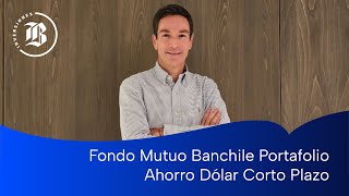 Fondo Mutuo Banchile Portafolio Ahorro Dólar Corto Plazo [upl. by Bosch]