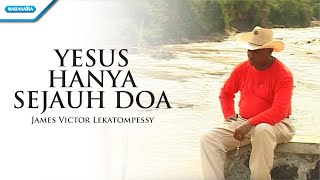 Yesus Hanya Sejauh Doa  Pdt James Victor Lekatompessy Official Music Video [upl. by Aeriell]