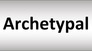 How to Pronounce Archetypal [upl. by Elamor]