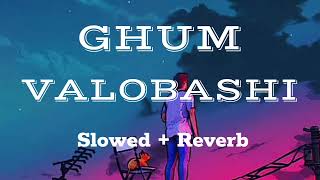 GhumValobashi lofi song Bengali Slowed And Reverd [upl. by Sebastien]