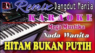 Hitam Bukan Putih  Karaoke Nada Wanita Mega Mustika  Dj Mix Dut Orgen Tunggal [upl. by Nylirret725]