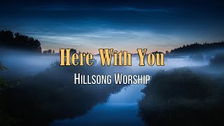 Here With You  Hillsong Worship  with Lyrics [upl. by Coward]