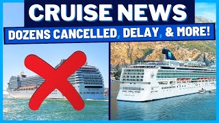 CRUISE NEWS Dozens of Cruises Cancelled Ship Delayed NCL Itinerary Change amp MORE [upl. by Eliam739]