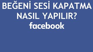 Facebook Beğeni Sesi Kapatma Nasıl Yapılır [upl. by Halbert]