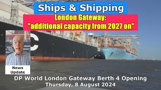 News London Gateway says quotAdditional Capacity online from 2027quot as berth 4 Opens  August 2024 [upl. by Flore]