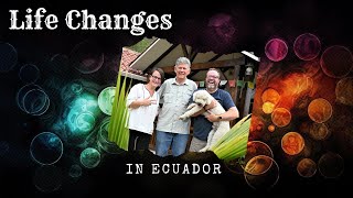 Life Changes in Ecuador [upl. by Starlene536]