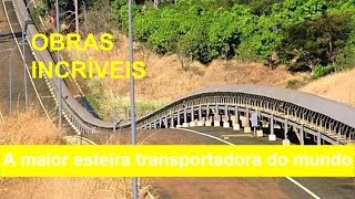 Obras Incríveis  A maior Esteira Transportadora do mundo [upl. by Marlena]