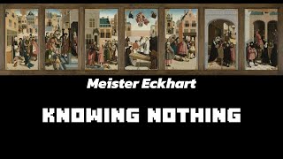 KNOWING NOTHING  Meister Eckhart Quotes [upl. by Eissak223]