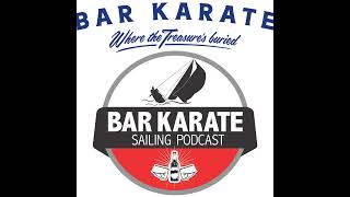 Bar Karate  the Sailing Podcast Ep254  the so much to talk about episode [upl. by Abbotsen528]