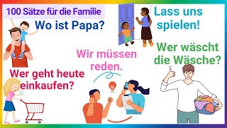 100 Sätze für Gespräche mit der Familie  Tägliche Sätze Deutsch A1A2 [upl. by Asiruam510]