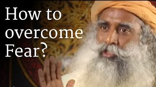 How to Overcome Fear  Sadhguru [upl. by Notnert]