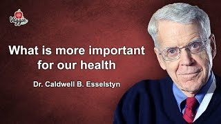 What is more important for our health  Dr Caldwell B Esselstyn [upl. by Elcin]