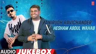 Anirudh Ravichander X Hesham Abdul Wahab Jukebox  Best Music Director Songs  Tamil Hits [upl. by Kurys]