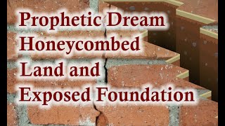 Prophetic Dream Honeycombed Land and Exposed Foundation [upl. by Tiphane]