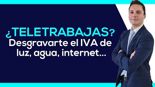 Autónomo ¿TELETRABAJAS Te puedes desgravar el IVA de luz agua telefonía [upl. by Ahsemaj]