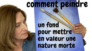 Comment peindre un fond pour mettre en valeur une nature morte [upl. by Warde]