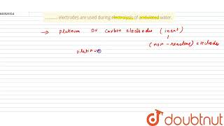 electrodes are used during electrolysis of acidulated water  10  ELECTROLYSIS  C [upl. by Susy]