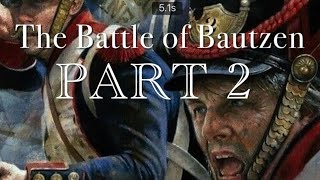 The Battle of Bautzen PART 2 [upl. by Newell]