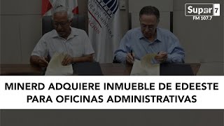 MINERD adquiere inmueble de Edeeste para reubicación de oficinas administrativas [upl. by Alyse]