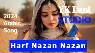 Harf Nazan Nazan❤  2024 arabic new song  Yk Luni Studio [upl. by Attalie628]