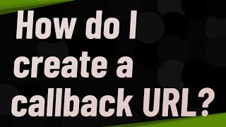 How do I create a callback URL [upl. by Erminie733]