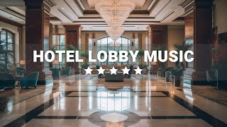 Hotel Lobby Music  Elegant Luxury 5 star Hotels  Relaxing Jazz Music for Work amp Study [upl. by Llewop]