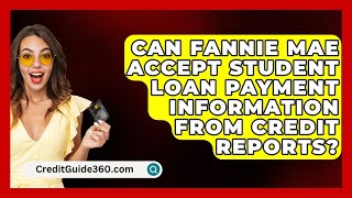 Can Fannie Mae Accept Student Loan Payment Information from Credit Reports  CreditGuide360com [upl. by Aerdnaeel]