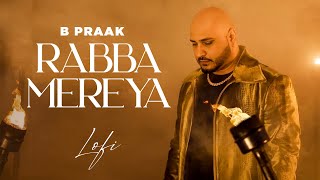 Rabba Mereya  Lofi  B Praak  Jaani  DJ Dalal London  Gippy G Sargun  New Punjabi Songs 2024 [upl. by Margalo]