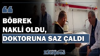 Diyarbakırlı gençten sazlı jest Böbrek nakli oldu doktoruna saz çaldı Ekspres Haber [upl. by Aekerly958]