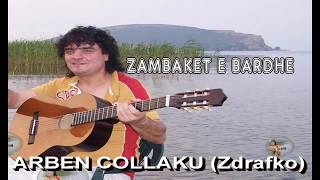 ARBEN COLLAKU Zdrafko  ZAMBAKET E BARDHE [upl. by Laekim]