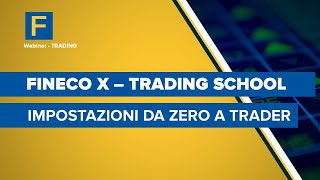 Fineco X Trading School impostazioni da zero a trader [upl. by Yarb]