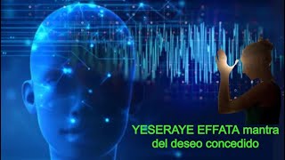 YESERAYE EFFATA MANTRA del DESEO concedido  10 minutos de mantra  13 relajación  ✅✅ [upl. by Diehl176]