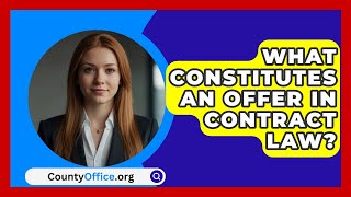 What Constitutes an Offer in Contract Law  CountyOfficeorg [upl. by Anerac]