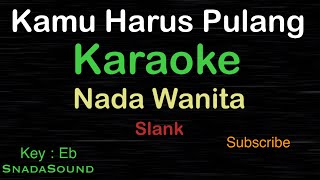 KAMU HARUS PULANGSlankKARAOKE NADA WANITA​⁠ FemaleCewekPerempuanUcokkuYasir [upl. by Wong3]