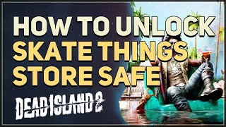 How to unlock Skate Things Store Safe Dead Island 2 [upl. by Flynn]