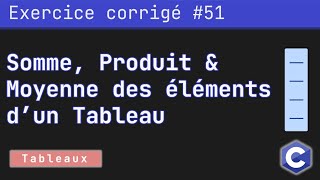 Exercice corrigé 51  Programme qui calcule la somme produit et la moyenne dun tableau  Langage C [upl. by Atonsah]